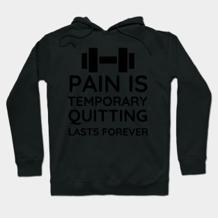 Pain is Temporary Quitting Lasts Forever - Quote #7 Hoodie